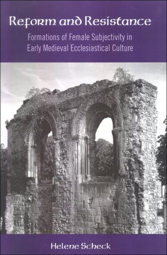 Reform And Resistance Formations Of Female Subjectivity In Early Medieval Ecclesiastical Culture Helene Scheck