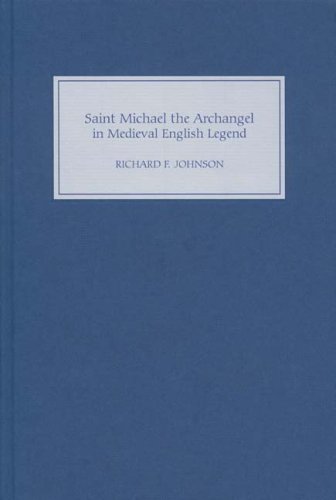 Saint Michael The Archangel In Medieval English Legend Annotated Edition Richard F Johnson