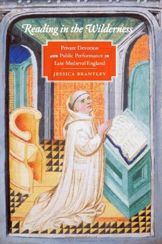 Reading In The Wilderness Private Devotion And Public Performance In Late Medieval England Jessica Brantley