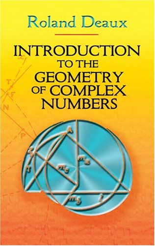 Introduction To The Geometry Of Complex Numbers Roland Deaux