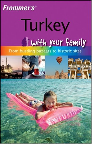 Frommers Turkey With Your Family From Bustling Bazaars To Historic Sites 1st Edition Carole French