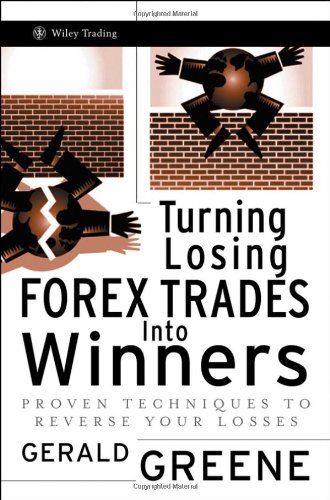 Turning Losing Forex Trades Into Winners Proven Techniques To Reverse Your Losses Gerald E Greene