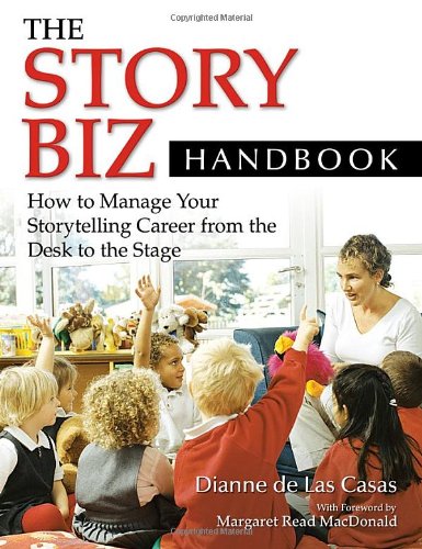 The Story Biz Handbook How To Manage Your Storytelling Career From The Desk To The Stage Dianne De Las Casas