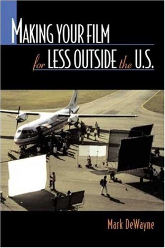 Making Your Film For Less Outside The U S Mark Dewayne