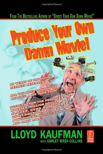 Produce Your Own Damn Movie Lloyd Kaufman Ashley Wren Collins