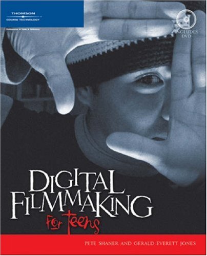 Digital Filmmaking For Teens 1st Edition Pete Shaner Gerald Everett Jones