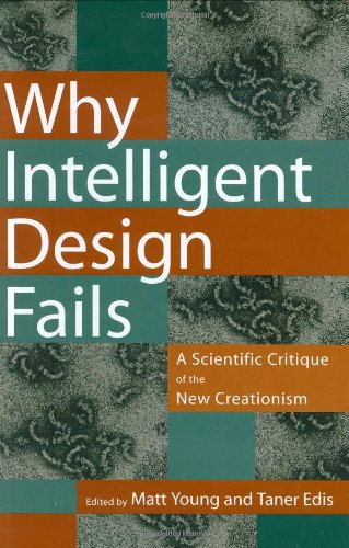 Why Intelligent Design Fails A Scientific Critique Of The New Creationism Matt Young