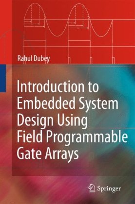 Introduction To Embedded System Design Using Field Programmable Gate Arrays 1st Edition Rahul Dubey Auth