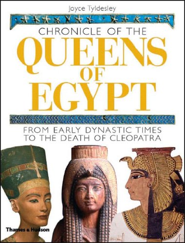 Chronicle Of The Queens Of Egypt From Early Dynastic Times To The Death Of Cleopatra Ill Joyce Tyldesley