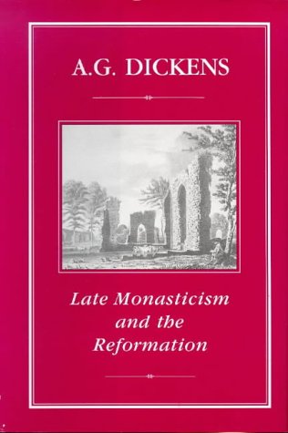 Late Monasticism And The Reformation A G Dickens