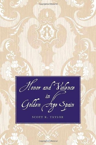 Honor And Violence In Golden Age Spain Dr Scott K Taylor