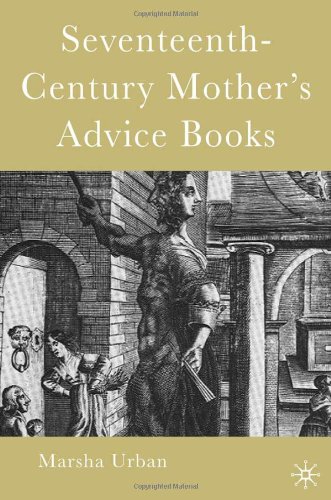 Seventeenthcentury Mothers Advice Books First Edition Marsha Urban
