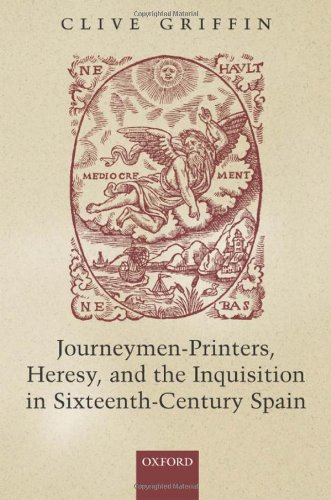 Journeymenprinters Heresy And The Inquisition In Sixteenthcentury Spain Clive Griffin