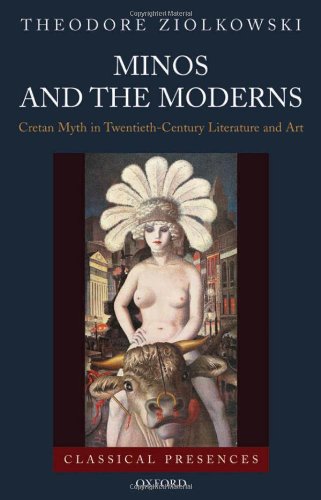 Minos And The Moderns Cretan Myth In Twentiethcentury Literature And Art Theodore Ziolkowski