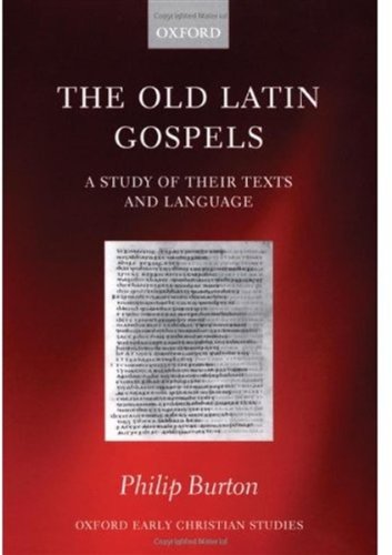 The Old Latin Gospels A Study Of Their Texts And Language Philip Burton