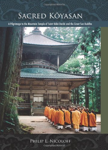 Sacred Koyasan A Pilgrimage To The Mountain Temple Of Saint Kobo Daishi And The Great Sun Buddha Philip L Nicoloff