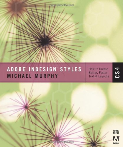 Adobe Indesign Cs4 Styles How To Create Better Faster Text And Layouts 1st Edition Michael Murphy