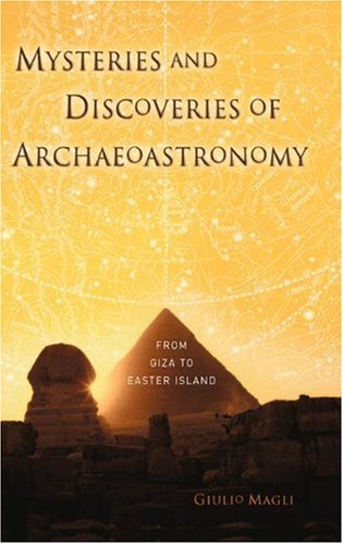 Mysteries And Discoveries Of Archaeoastronomy From Giza To Easter Island 1st Edition Giulio Magli