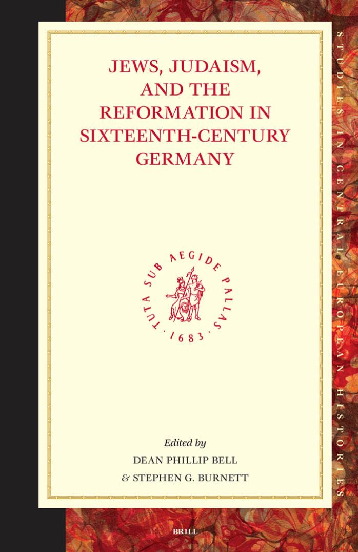 Jews Judaism And The Reformation In Sixteenthcentury Germany 1st Dean Phillip Bell