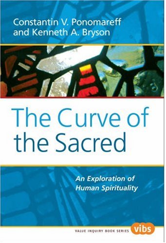 The Curve Of The Sacred An Exploration Of Human Spirituality Constantin V Ponomareff Kenneth A Bryson