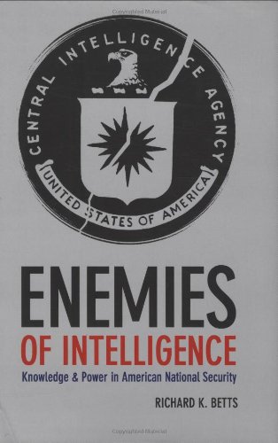 Enemies Of Intelligence Knowledge And Power In American National Security First Edition 1 In Number Line Richard K Betts