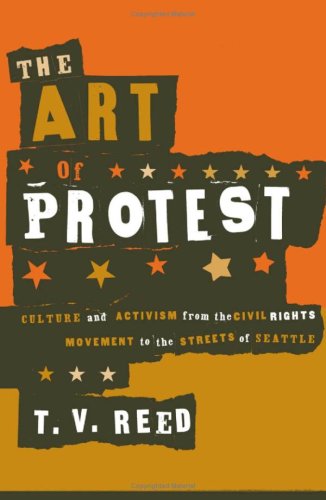 The Art Of Protest Culture And Activism From The Civil Rights Movement To The Streets Of Seattle 1st Edition Tv Reed