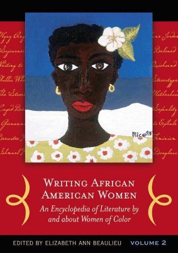 Writing African American Women An Encyclopedia Of Literature By And About Women Of Color Vols 1 2 2volsin1ed Elizabeth A Beaulieu
