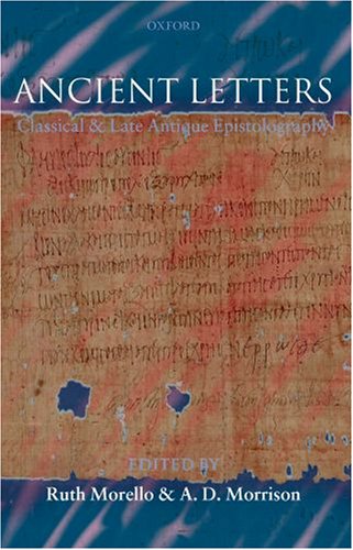 Ancient Letters Classical And Late Antique Epistolography Ruth Morello