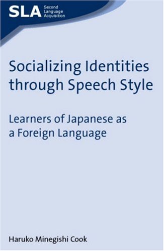 Socializing Identities Through Speech Style Learners Of Japanese As A Foreign Language Haruko Minegishi Cook