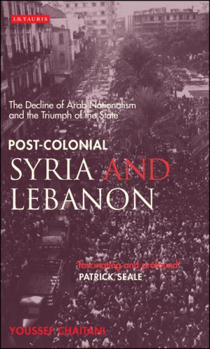 Postcolonial Syria And Lebanon The Decline Of Arab Nationalism And The Triumph Of The State Youssef Chaitani