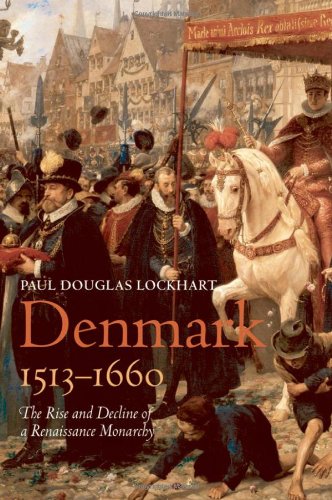 Denmark 15131660 The Rise And Decline Of A Renaissance Monarchy Paul Douglas Lockhart
