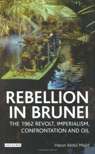 Rebellion In Brunei The 1962 Revolt Imperialism Confrontation And Oil Abdul Harun Majid