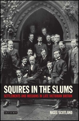 Squires In The Slums Settlements And Missions In Late Victorian Britain Nigel Scotland