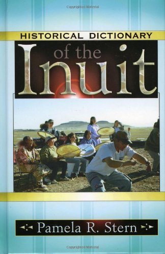 Historical Dictionary Of The Inuit Pamela R Stern