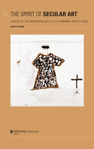 The Spirit Of Secular Art A History Of The Sacramental Roots Of Contemporary Artistic Values Robert Nelson