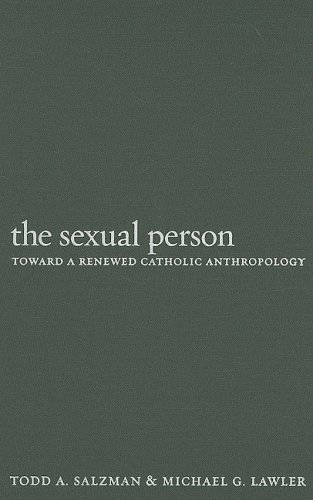 The Sexual Person Toward A Renewed Catholic Anthropology Todd A Salzman