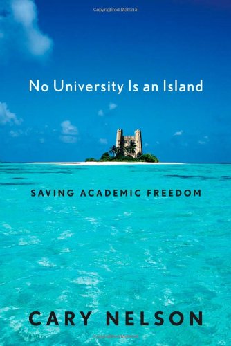 No University Is An Island Saving Academic Freedom Cary Nelson
