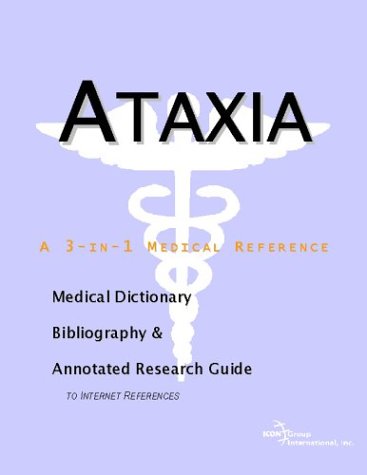 Ataxia A Medical Dictionary Bibliography And Annotated Research Guide To Internet References Icon Health Publications