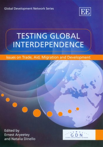 Testing Global Interdependence Issues On Trade Aid Migration And Development Illustrated Edition Ernest Aryeetey