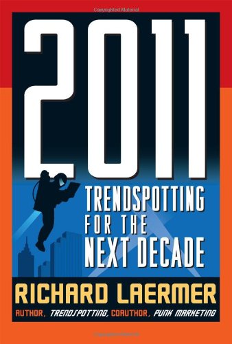 2011 Trendspotting For The Next Decade 1st Edition Richard Laermer