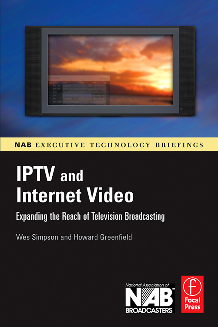 Iptv And Internet Video New Markets In Television Broadcasting 1st Edition Wes Simpson