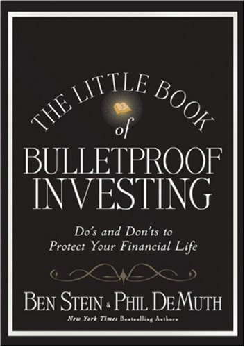 The Little Book Of Bulletproof Investing Dos And Donts To Protect Your Financial Life Ben Stein