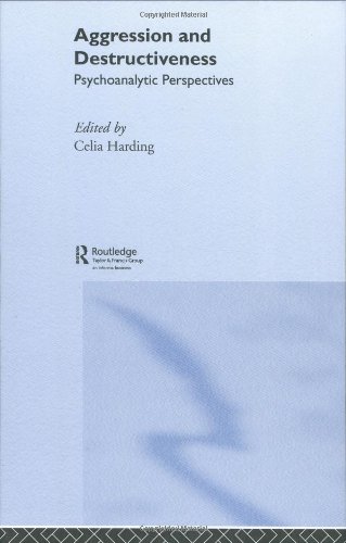 Aggression And Destructiveness Psychoanalytic Perspectives 1st Edition Celia Harding