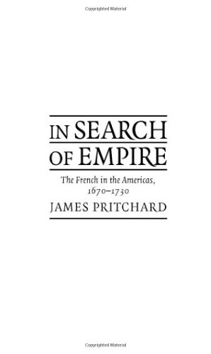 In Search Of Empire The French In The Americas 16701730 James Pritchard