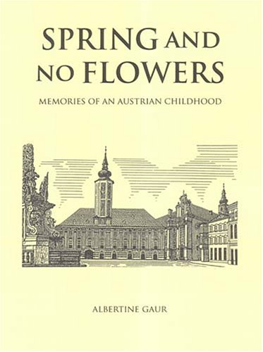 Spring And No Flowers Memories Of An Austrian Childhood Albertine Gaur