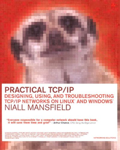 Practical Tcpip Designing Using And Troubleshooting Tcpip Networks On Linux R And Windows Niall Mansfield