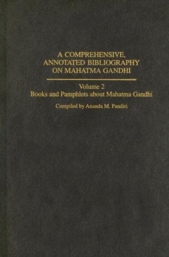 A Comprehensive Annotated Bibliography On Mahatma Gandhi Books And Pamphlets About Mahatma Gandhi Annotated Edition Pananda M Pandiri