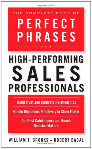The Complete Book Of Perfect Phrases For Highperforming Sales Professionals 1st Edition Robert Bacal