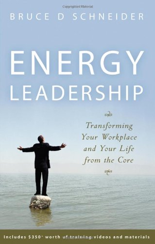 Energy Leadership Transforming Your Workplace And Your Life From The Core Bruce D Schneider