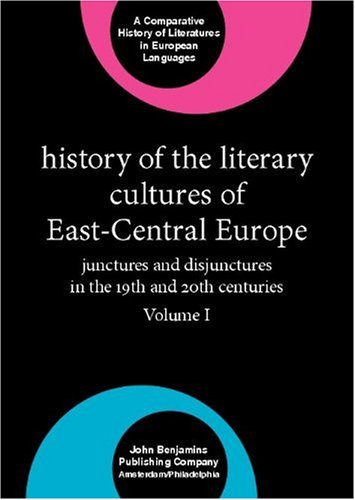 History Of The Literary Cultures Of Eastcentral Europe Junctures And Disjunctures In The 19th And 20th Centuries Marcel Cornispope